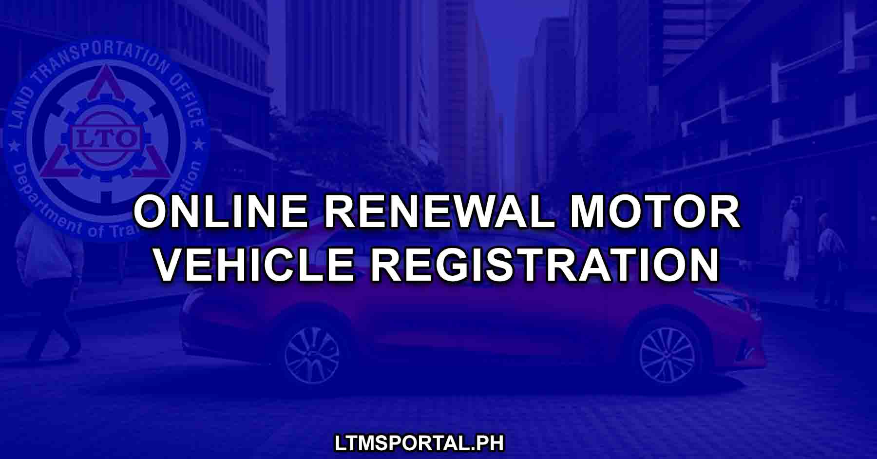 Online Renewal of Motor Vehicle Car registration via ltms portal